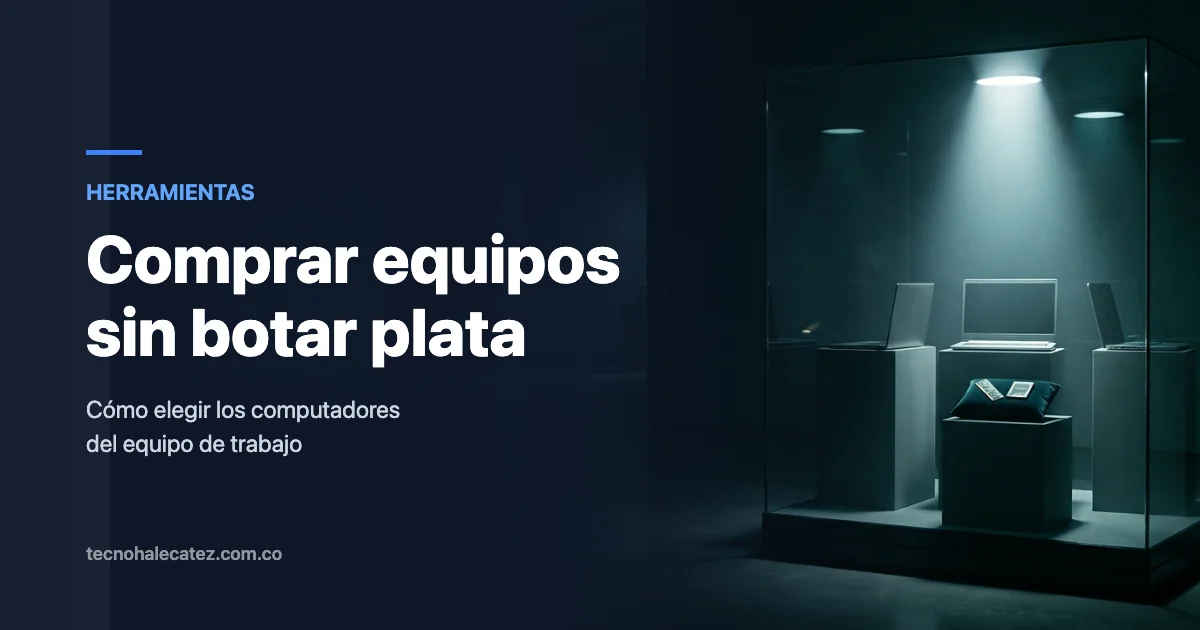 Cómo elegir los computadores del equipo sin botar plata