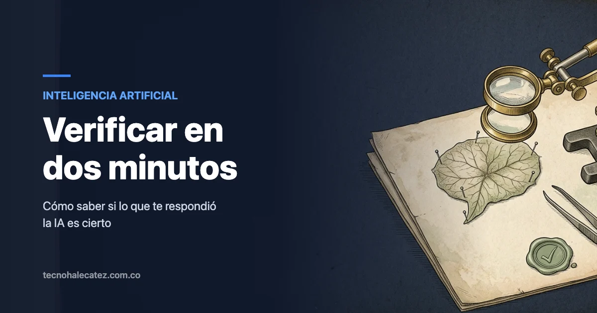 Cómo verificar en dos minutos lo que te respondió la IA