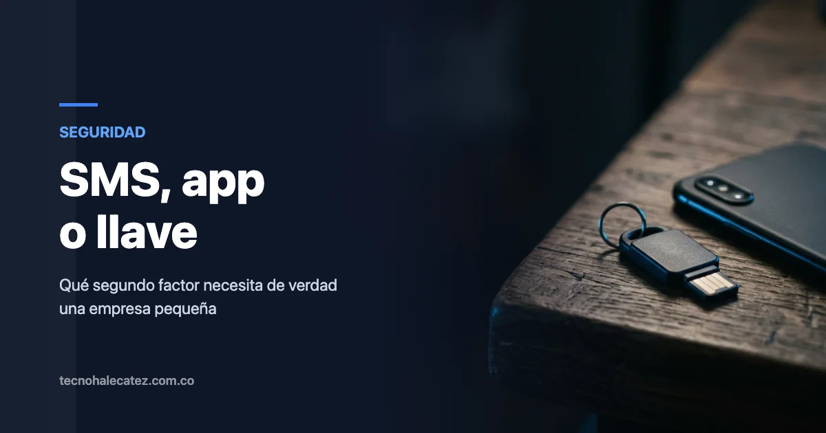 Doble factor: SMS, app o llave física. Cuál necesita de verdad una pyme