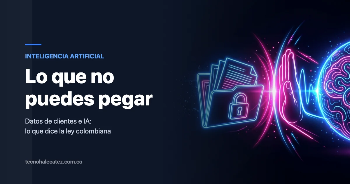 Qué no puedes meterle a la IA con datos de clientes, según la ley colombiana