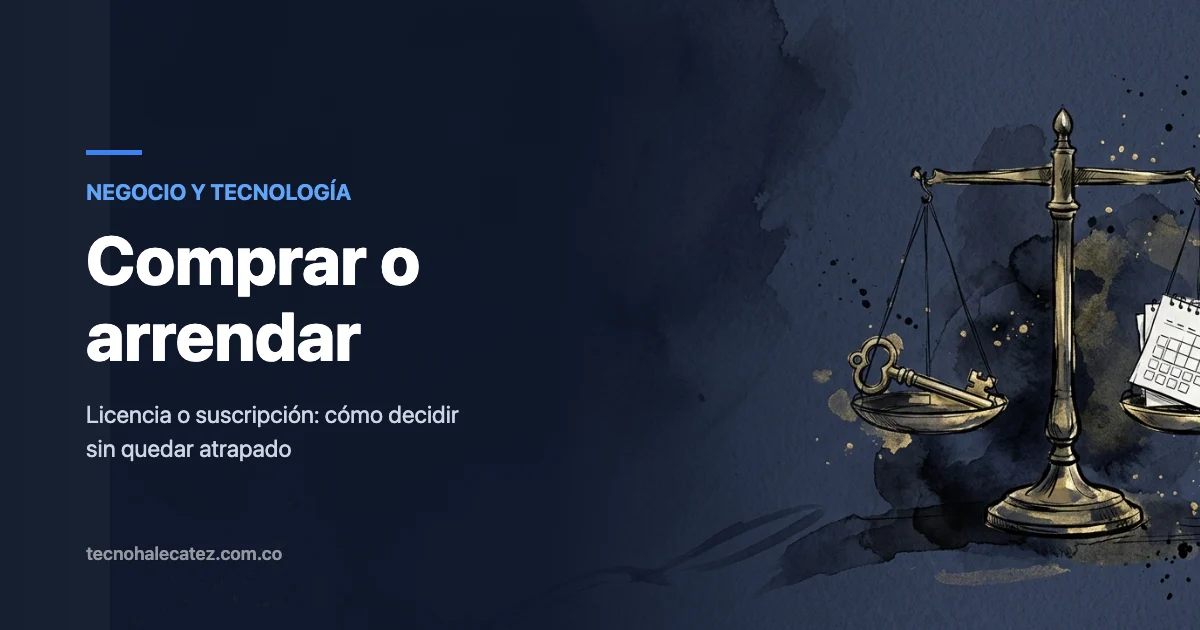 Licencia o suscripción: cómo decidir sin quedar atrapado